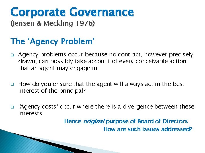 Corporate Governance (Jensen & Meckling 1976) The ‘Agency Problem’ q q q Agency problems