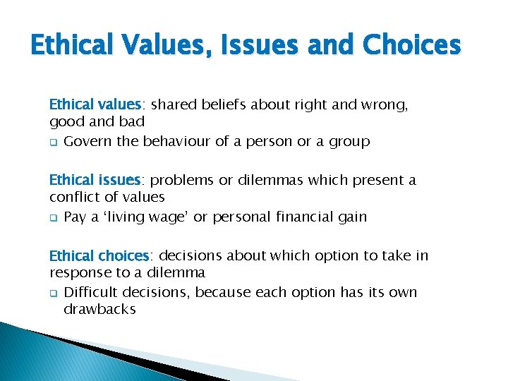 Ethical Values, Issues and Choices Ethical values: shared beliefs about right and wrong, good