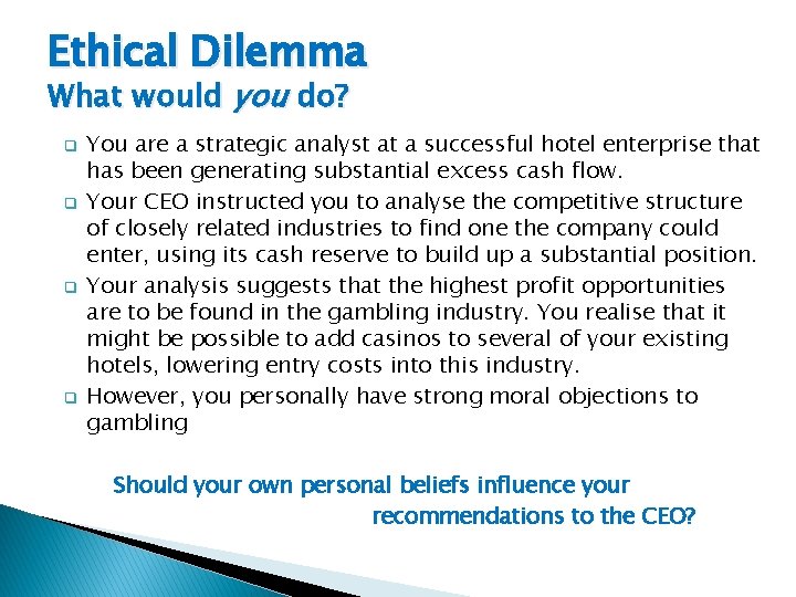 Ethical Dilemma What would you do? q q You are a strategic analyst at