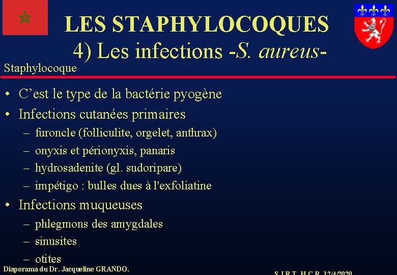 LES STAPHYLOCOQUES 4) Les infections -S. aureus- Staphylocoque • C’est le type de la