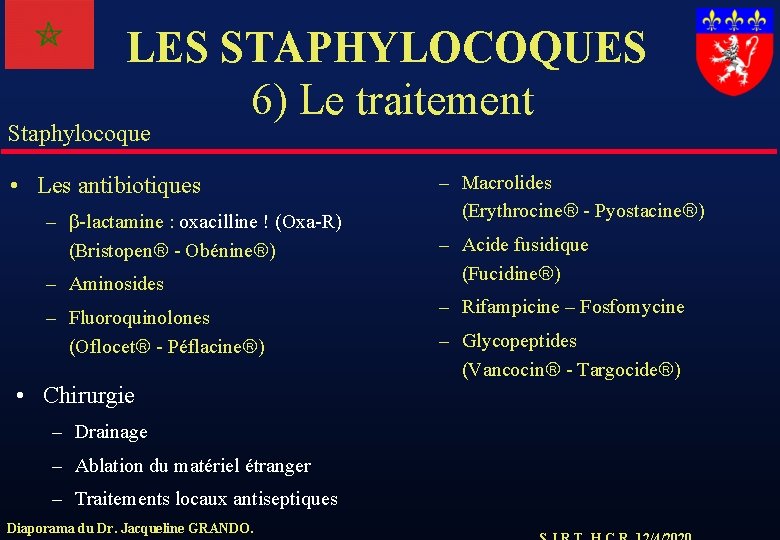 LES STAPHYLOCOQUES 6) Le traitement Staphylocoque • Les antibiotiques – -lactamine : oxacilline !