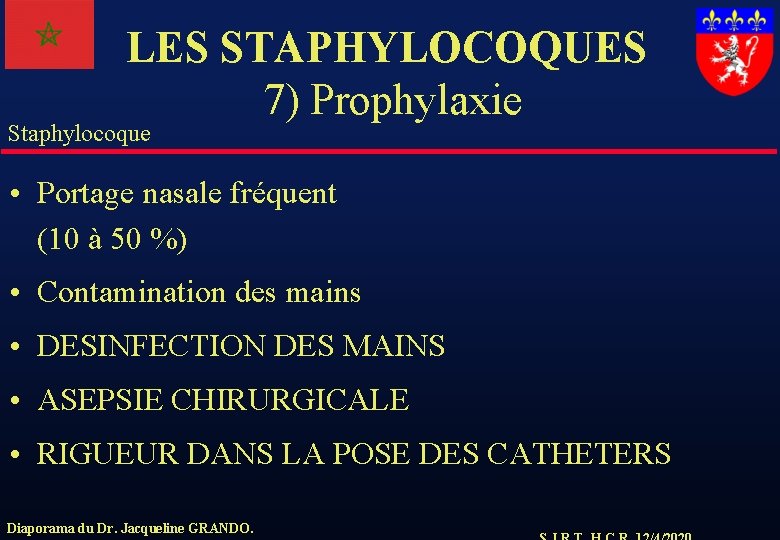 LES STAPHYLOCOQUES 7) Prophylaxie Staphylocoque • Portage nasale fréquent (10 à 50 %) •
