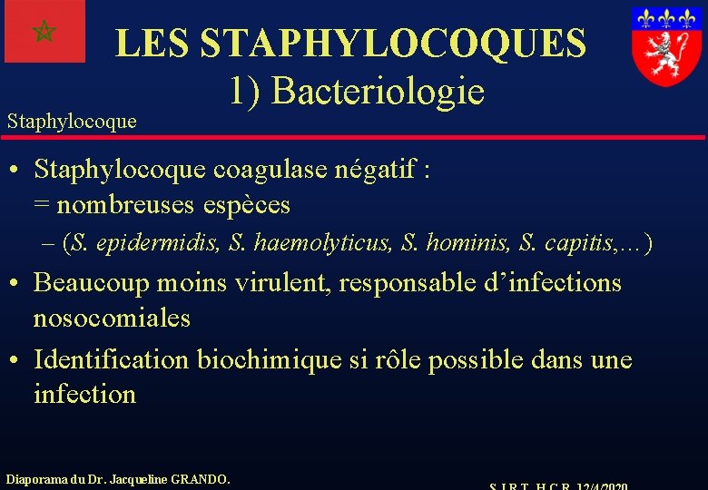LES STAPHYLOCOQUES 1) Bacteriologie Staphylocoque • Staphylocoque coagulase négatif : = nombreuses espèces –