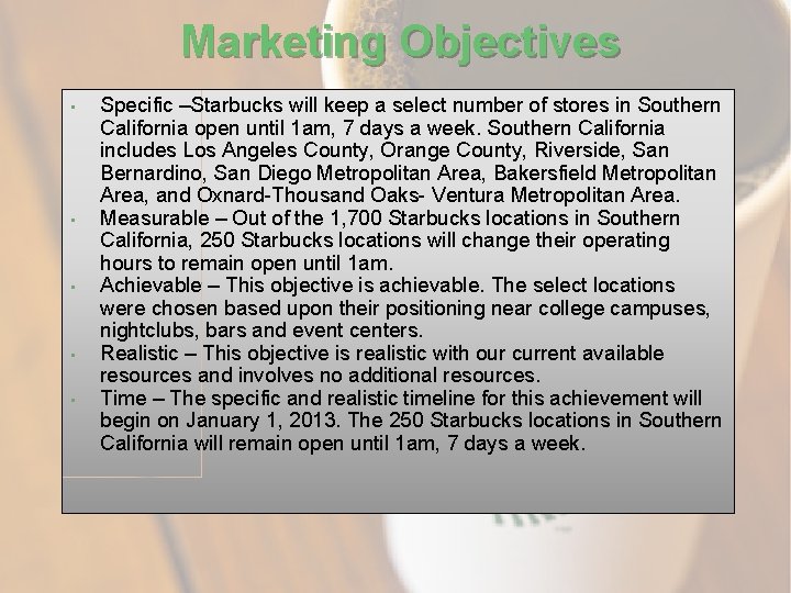 Marketing Objectives • • • Specific –Starbucks will keep a select number of stores