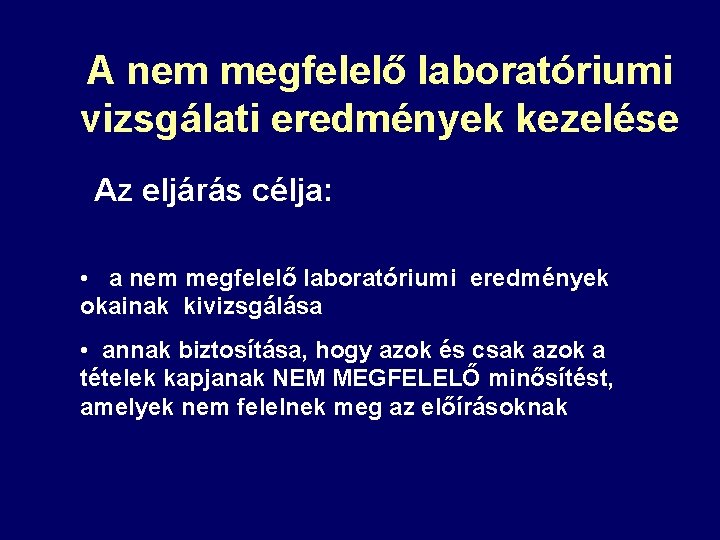 A nem megfelelő laboratóriumi vizsgálati eredmények kezelése Az eljárás célja: • a nem megfelelő
