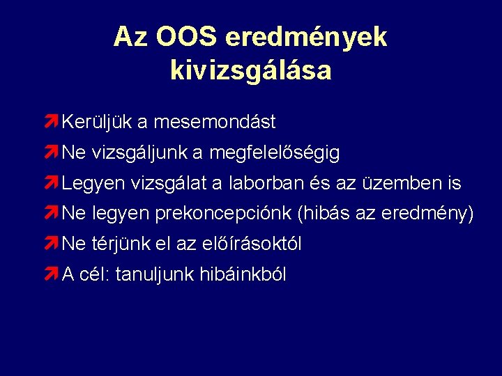 Az OOS eredmények kivizsgálása ì Kerüljük a mesemondást ì Ne vizsgáljunk a megfelelőségig ì