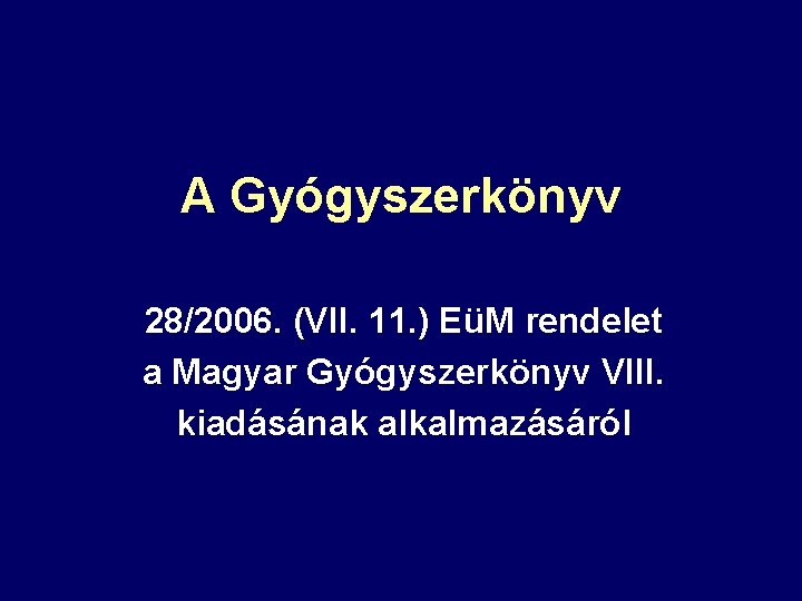 A Gyógyszerkönyv 28/2006. (VII. 11. ) EüM rendelet a Magyar Gyógyszerkönyv VIII. kiadásának alkalmazásáról