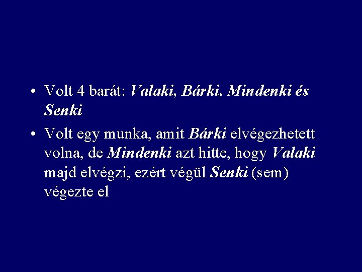 Hol volt, hol nem volt …. • Volt 4 barát: Valaki, Bárki, Mindenki és