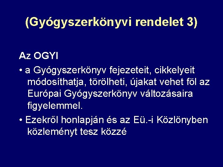 (Gyógyszerkönyvi rendelet 3) Az OGYI • a Gyógyszerkönyv fejezeteit, cikkelyeit módosíthatja, törölheti, újakat vehet