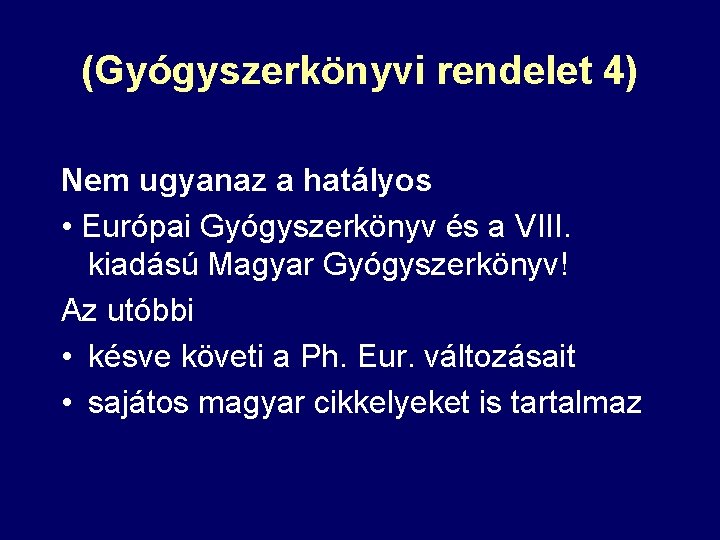 (Gyógyszerkönyvi rendelet 4) Nem ugyanaz a hatályos • Európai Gyógyszerkönyv és a VIII. kiadású