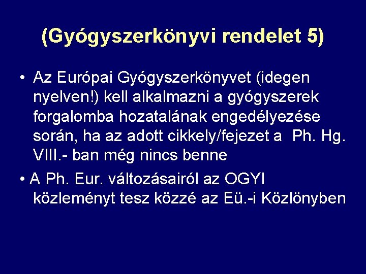 (Gyógyszerkönyvi rendelet 5) • Az Európai Gyógyszerkönyvet (idegen nyelven!) kell alkalmazni a gyógyszerek forgalomba