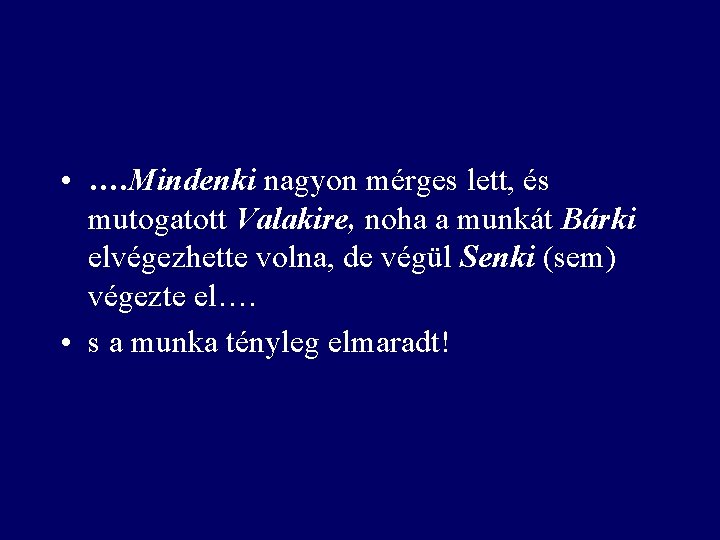 …. s mi lett belőle? • …. Mindenki nagyon mérges lett, és mutogatott Valakire,