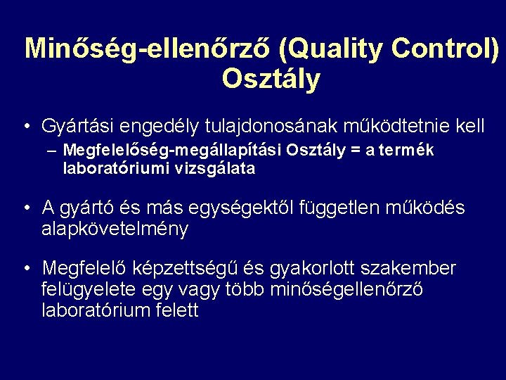 Minőség-ellenőrző (Quality Control) Osztály • Gyártási engedély tulajdonosának működtetnie kell – Megfelelőség-megállapítási Osztály =