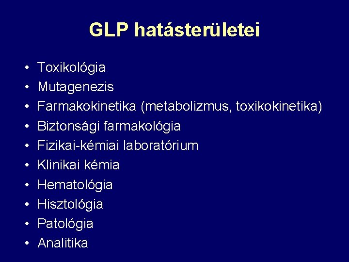 GLP hatásterületei • • • Toxikológia Mutagenezis Farmakokinetika (metabolizmus, toxikokinetika) Biztonsági farmakológia Fizikai-kémiai laboratórium