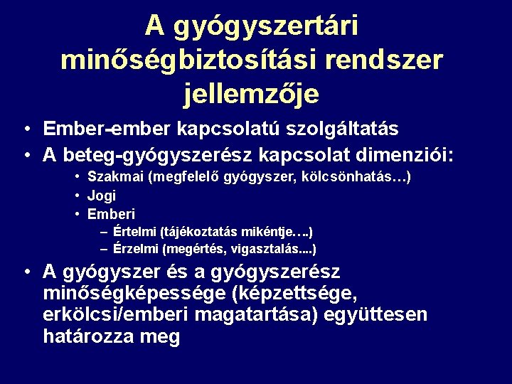 A gyógyszertári minőségbiztosítási rendszer jellemzője • Ember-ember kapcsolatú szolgáltatás • A beteg-gyógyszerész kapcsolat dimenziói: