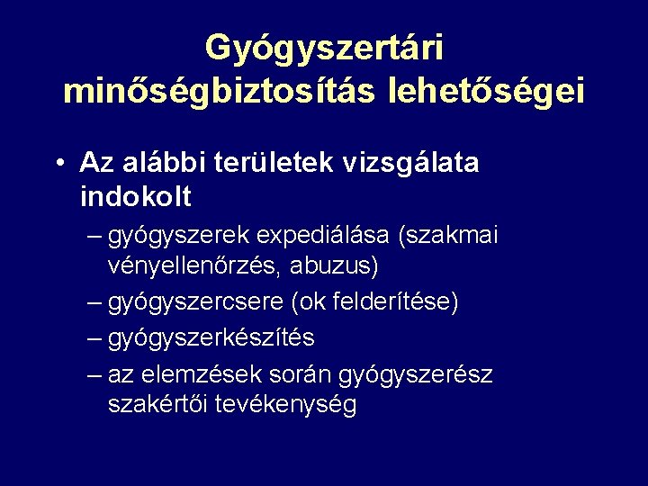 Gyógyszertári minőségbiztosítás lehetőségei • Az alábbi területek vizsgálata indokolt – gyógyszerek expediálása (szakmai vényellenőrzés,
