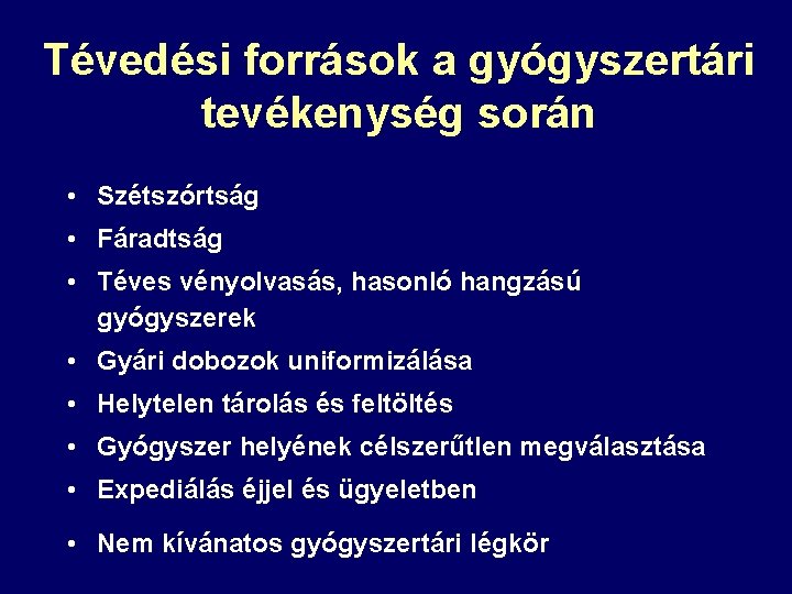 Tévedési források a gyógyszertári tevékenység során • Szétszórtság • Fáradtság • Téves vényolvasás, hasonló