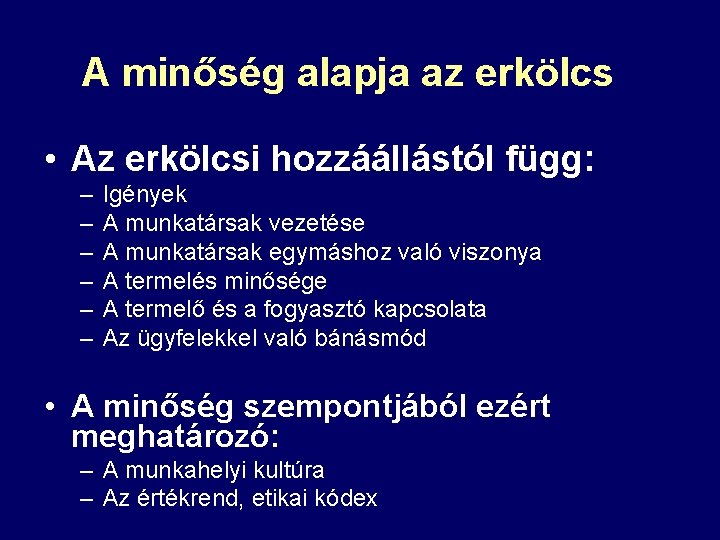 A minőség alapja az erkölcs • Az erkölcsi hozzáállástól függ: – – – Igények