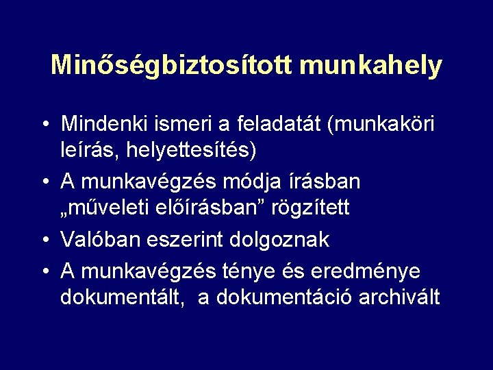 Minőségbiztosított munkahely • Mindenki ismeri a feladatát (munkaköri leírás, helyettesítés) • A munkavégzés módja