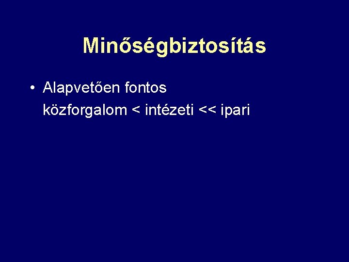 Minőségbiztosítás • Alapvetően fontos közforgalom < intézeti << ipari 