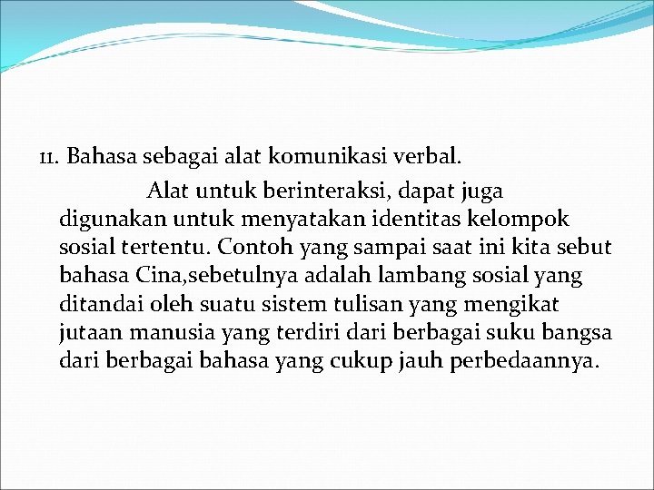 11. Bahasa sebagai alat komunikasi verbal. Alat untuk berinteraksi, dapat juga digunakan untuk menyatakan