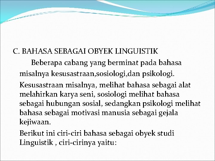 C. BAHASA SEBAGAI OBYEK LINGUISTIK Beberapa cabang yang berminat pada bahasa misalnya kesusastraan, sosiologi,