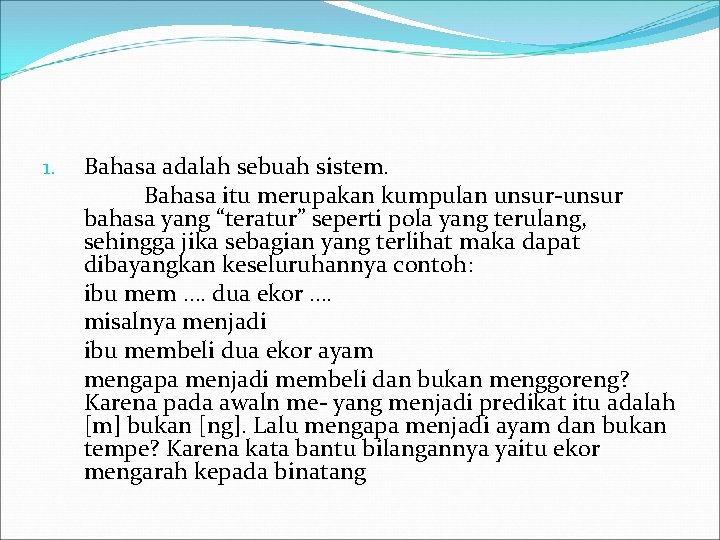 1. Bahasa adalah sebuah sistem. Bahasa itu merupakan kumpulan unsur-unsur bahasa yang “teratur” seperti