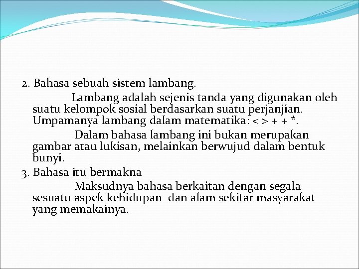 2. Bahasa sebuah sistem lambang. Lambang adalah sejenis tanda yang digunakan oleh suatu kelompok