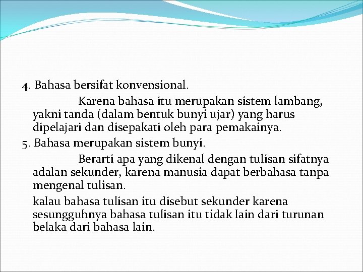 4. Bahasa bersifat konvensional. Karena bahasa itu merupakan sistem lambang, yakni tanda (dalam bentuk