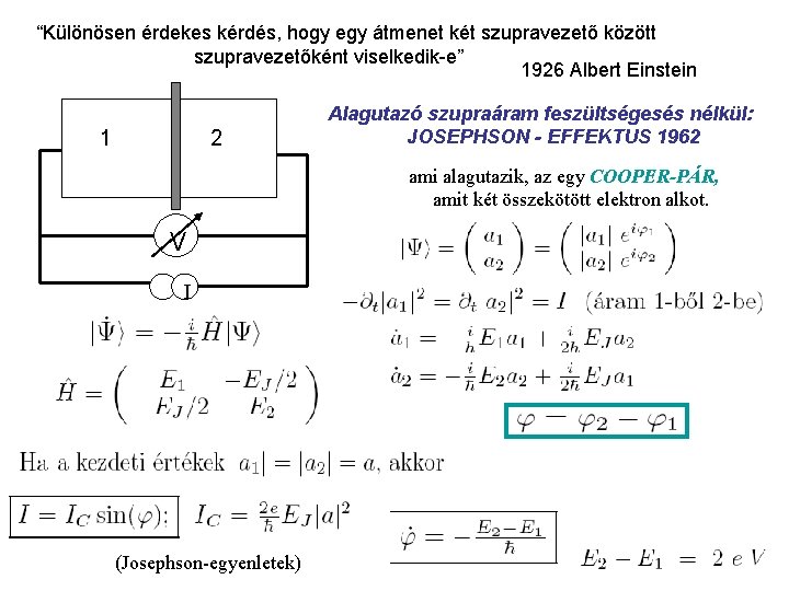 “Különösen érdekes kérdés, hogy egy átmenet két szupravezető között szupravezetőként viselkedik-e” 1926 Albert Einstein