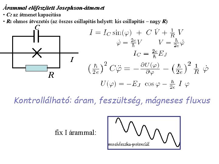 Árammal előfeszített Josephson-átmenet • C: az átmenet kapacitása • R: ohmos átvezetés (az összes