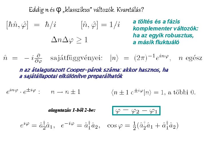 Eddig n és φ „klasszikus” változók. Kvantálás? a töltés és a fázis komplementer változók: