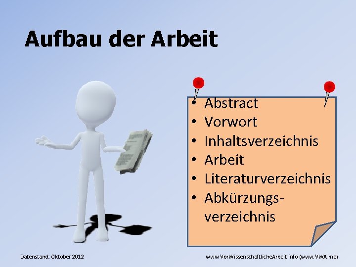 Aufbau der Arbeit • • • Datenstand: Oktober 2012 Abstract Vorwort Inhaltsverzeichnis Arbeit Literaturverzeichnis