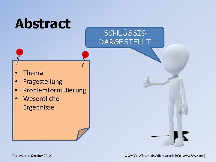 Abstract • • SCHLÜSSIG DARGESTELLT Thema Fragestellung Problemformulierung Wesentliche Ergebnisse Datenstand: Oktober 2012 www.