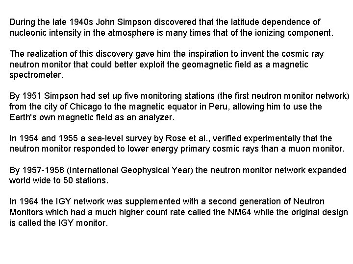 During the late 1940 s John Simpson discovered that the latitude dependence of nucleonic