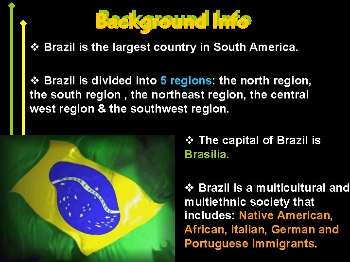 Background Info Background v Brazil is the largest country in South America. v Brazil