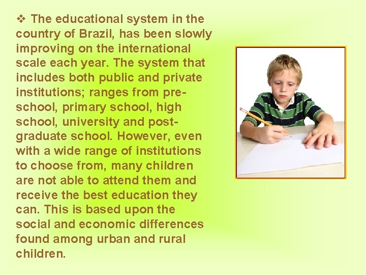 v The educational system in the country of Brazil, has been slowly improving on