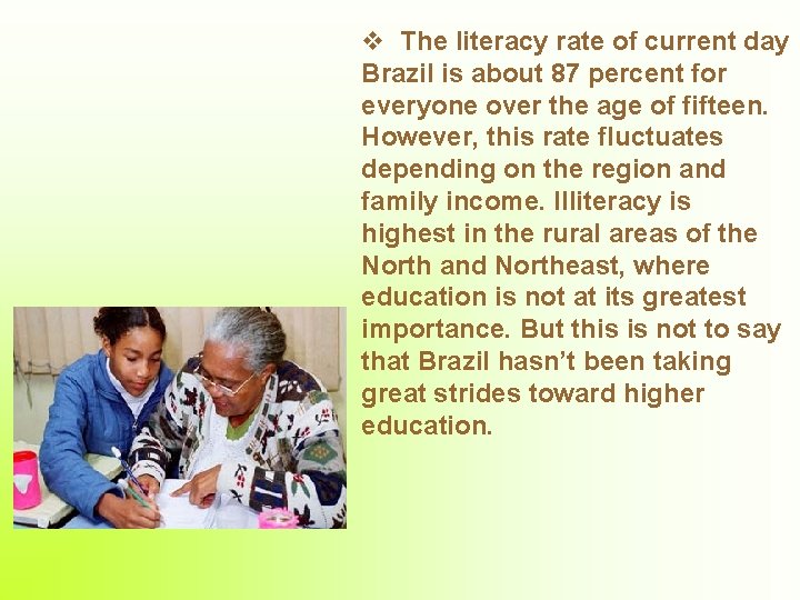 v The literacy rate of current day Brazil is about 87 percent for everyone