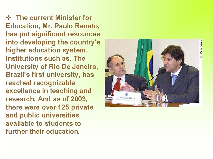 v The current Minister for Education, Mr. Paulo Renato, has put significant resources into