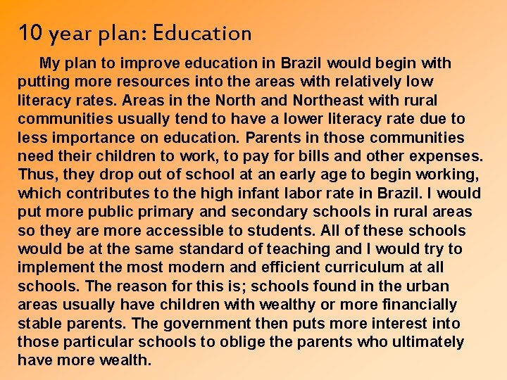 10 year plan: Education My plan to improve education in Brazil would begin with