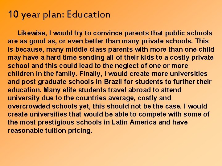 10 year plan: Education Likewise, I would try to convince parents that public schools