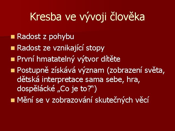 Kresba ve vývoji člověka n Radost z pohybu n Radost ze vznikající stopy n