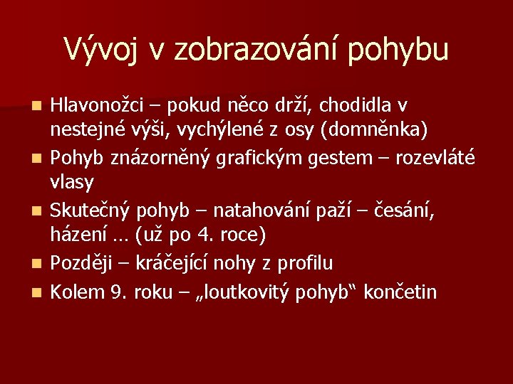 Vývoj v zobrazování pohybu n n n Hlavonožci – pokud něco drží, chodidla v