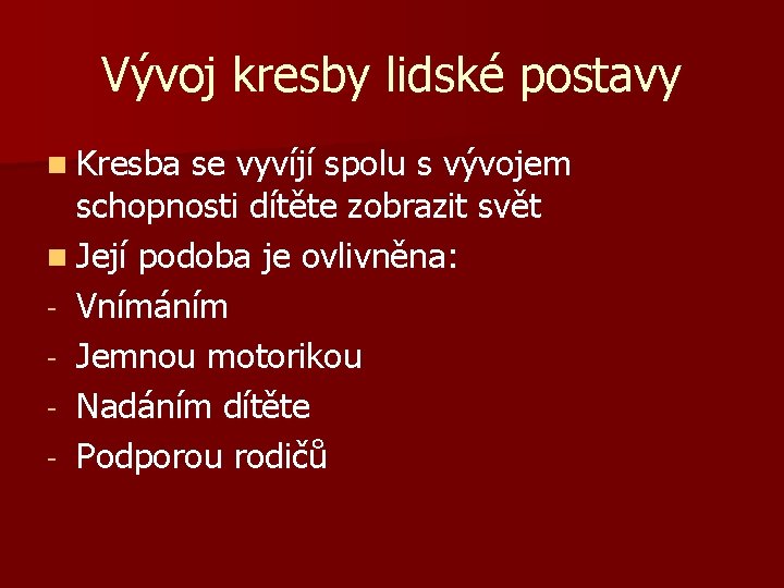 Vývoj kresby lidské postavy n Kresba se vyvíjí spolu s vývojem schopnosti dítěte zobrazit