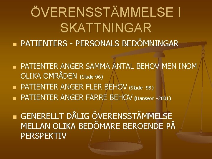 ÖVERENSSTÄMMELSE I SKATTNINGAR n n n PATIENTERS - PERSONALS BEDÖMNINGAR PATIENTER ANGER SAMMA ANTAL