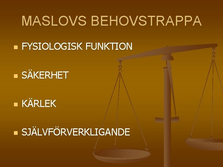 MASLOVS BEHOVSTRAPPA n FYSIOLOGISK FUNKTION n SÄKERHET n KÄRLEK n SJÄLVFÖRVERKLIGANDE 