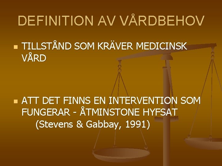 DEFINITION AV VÅRDBEHOV n n TILLSTÅND SOM KRÄVER MEDICINSK VÅRD ATT DET FINNS EN