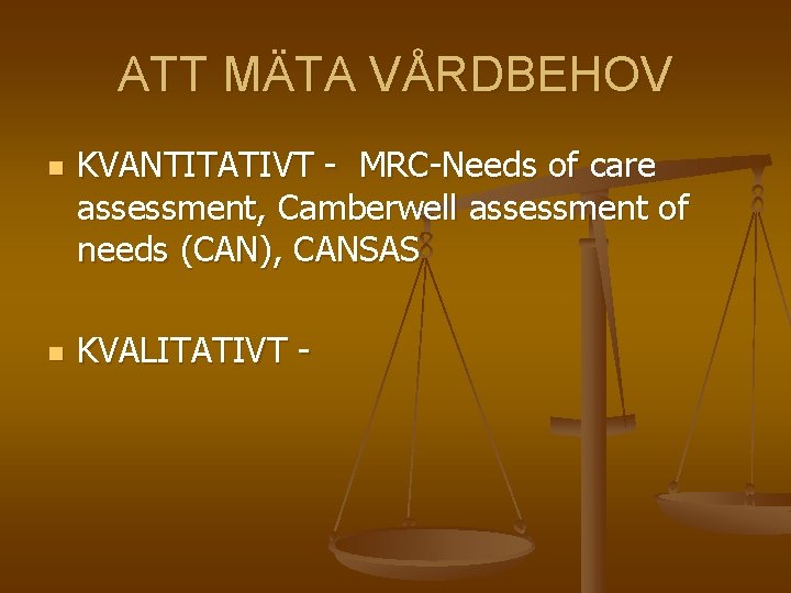 ATT MÄTA VÅRDBEHOV n n KVANTITATIVT - MRC-Needs of care assessment, Camberwell assessment of