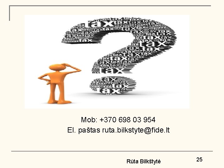Mob: +370 698 03 954 El. paštas ruta. bilkstyte@fide. lt Rūta Bilkštytė 25 