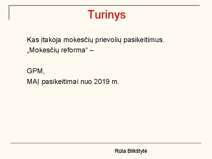 Turinys Kas įtakoja mokesčių prievolių pasikeitimus. „Mokesčių reforma“ – GPM, MAĮ pasikeitimai nuo 2019